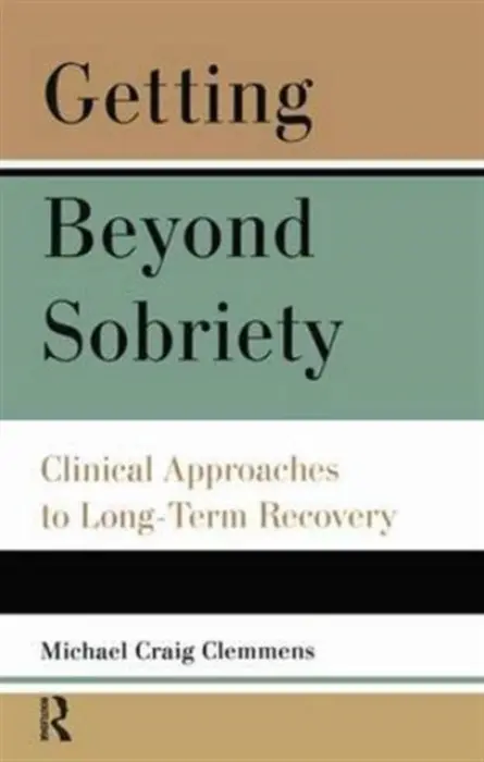 Getting Beyond Sobriety - Clemmens, Michael C.