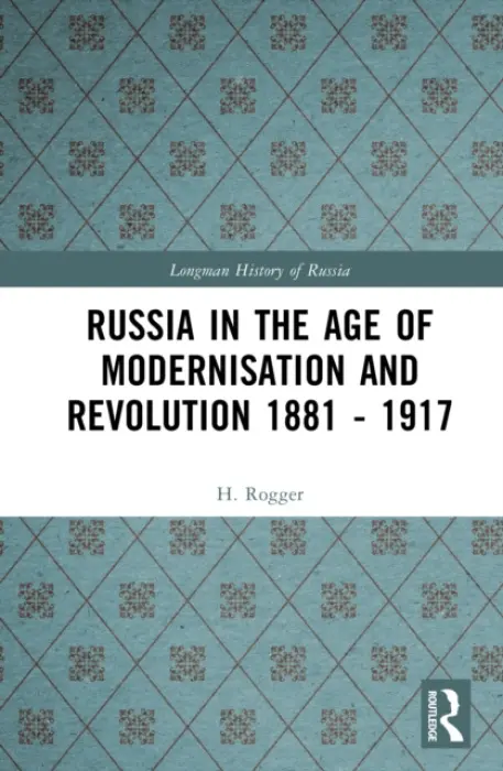 Russia in the Age of Modernisation and Revolution 1881 - 1917 - Rogger, H.