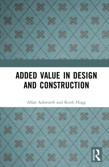 Added Value in Design and Construction - Ashworth, Allan a Hogg, Keith