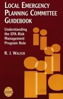 Local Emergency Planning Committee Guidebook - Walter, R. J. (AntiEntropics Inc., New Market, Maryland)