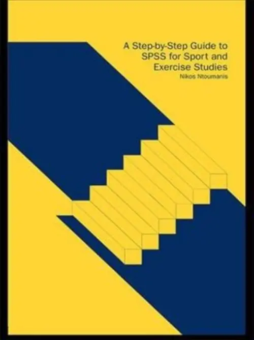 Step-by-Step Guide to SPSS for Sport and Exercise Studies - Ntoumanis, Nikos (University of Birmingham, UK)