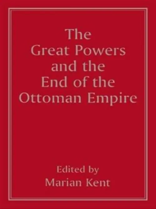 Great Powers and the End of the Ottoman Empire