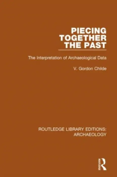 Piecing Together the Past - Childe, V. Gordon