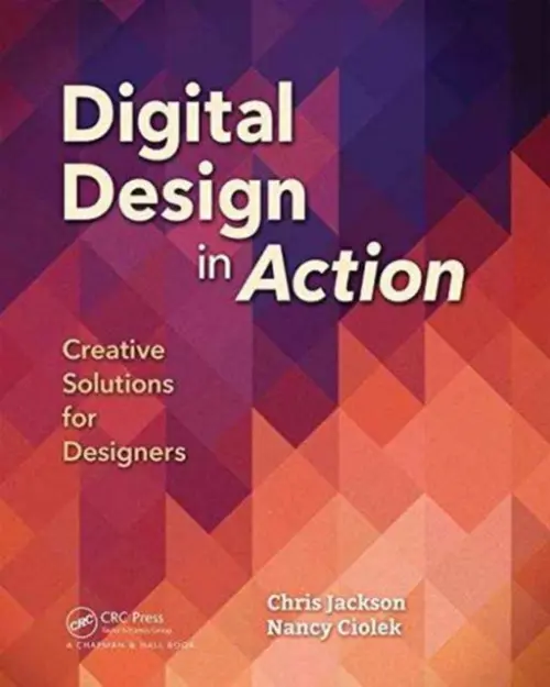 Digital Design in Action - Jackson, Chris (Computer Graphics Designer a Professor, Rochester Institute of Technology, NY, USA) a Ciolek, Nancy
