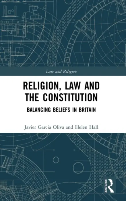 Religion, Law and the Constitution - Garcia Oliva, Javier (University of Manchester, UK) a Hall, Helen (Cardiff University, UK)