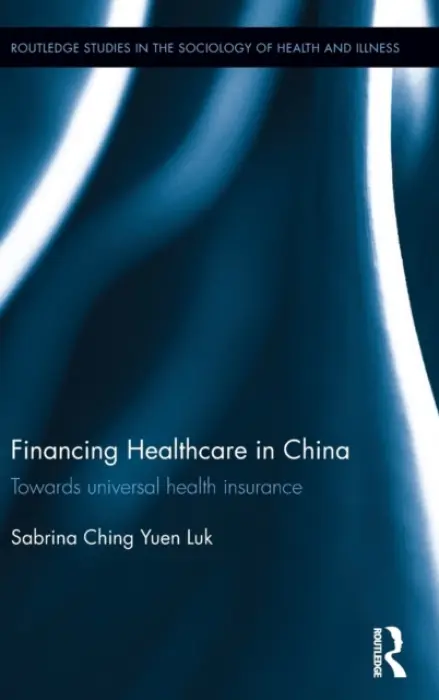 Financing Healthcare in China - Luk, Sabrina Ching Yuen (National Technological University of Singapore, Singapore)