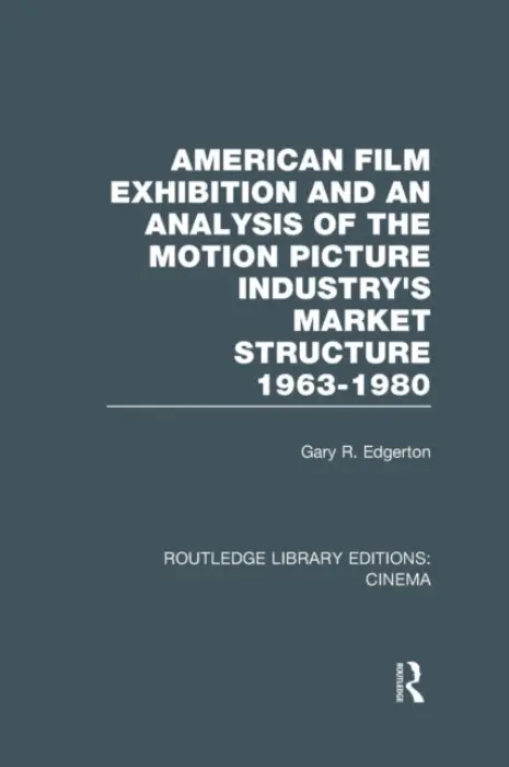 American Film Exhibition and an Analysis of the Motion Picture Industry's Market Structure 1963-1980 - Edgerton, Gary (Butler University, IN, USA)