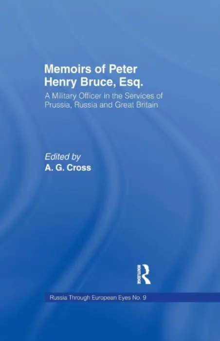 Memoirs of Peter Henry Bruce, Esq., a Military Officer in the Services of Prussia, Russia & Great Britain, Containing an Account of His Travels in Ger - Bruce, Peter Henry