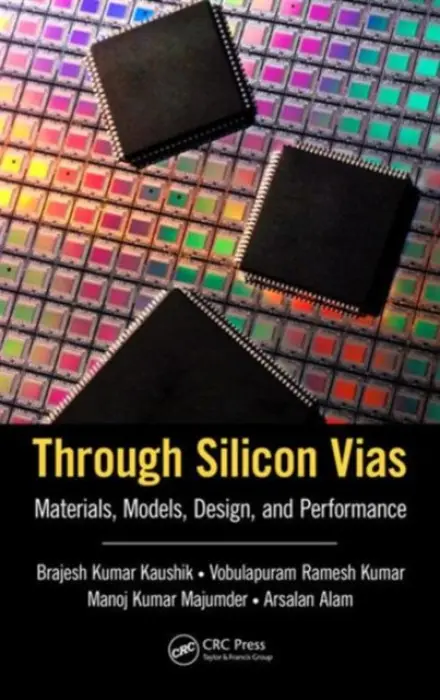 Through Silicon Vias - Kaushik, Brajesh Kumar (Indian Institute of Technology-Roorkee, India) a Ramesh Kumar, Vobulapuram a Majumder, Manoj Kumar a Alam, Arsalan