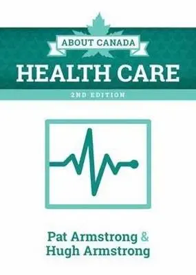 About Canada: Health Care, 2nd Edition - Armstrong, Pat a Armstrong, Hugh