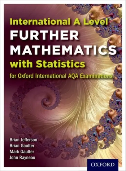 OxfordAQA International A-level Further Mathematics with Statistics (9665) - Rayneau, John (, UK) a Gaulter, Mark (, UK) a Gaulter, Brian (, UK) a Jefferson, Brian (, UK)