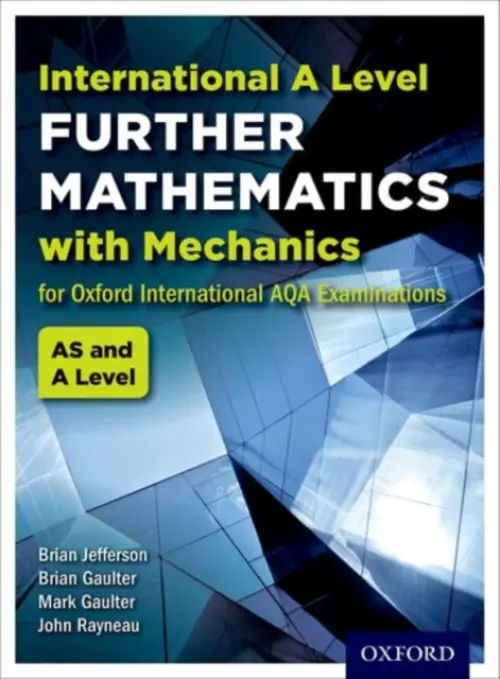 OxfordAQA International A-level Further Mathematics with Mechanics (9665) - Rayneau, John (, UK) a Gaulter, Mark (, UK) a Gaulter, Brian (, UK) a Jefferson, Brian (, UK)