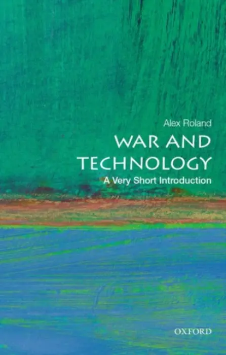 War and Technology - Roland, Alex (Professor of History, Professor of History, Duke University)