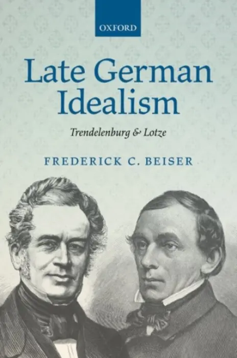Late German Idealism - Beiser, Frederick C. (Syracuse University, New York)