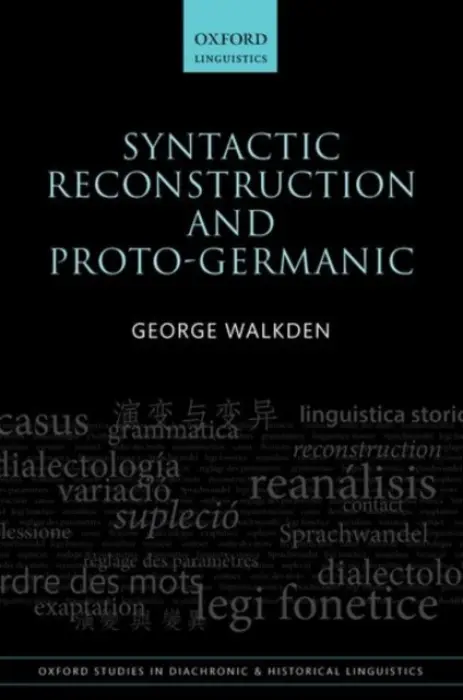 Syntactic Reconstruction and Proto-Germanic - Walkden, George (Lecturer in English Linguistics, Lecturer in English Linguistics, University of Manchester)
