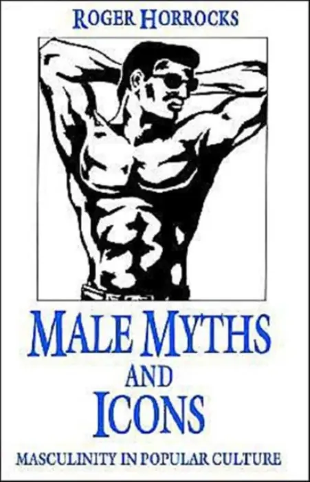 Male Myths and Icons - Horrocks, R.