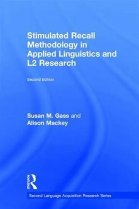 Stimulated Recall Methodology in Applied Linguistics and L2 Research - Gass, Susan M. (Michigan State University, USA) a Mackey, Alison (Georgetown University, USA)