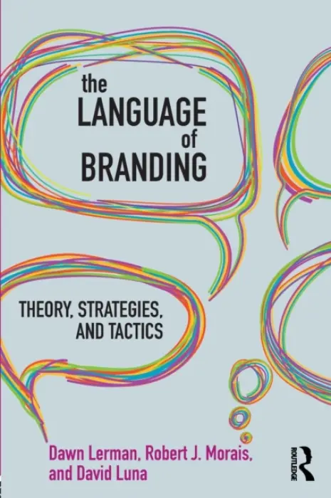 Language of Branding - Lerman, Dawn (Fordham University, USA) a Morais, Robert J. (Weinman Schnee Morais, Inc., USA) a Luna, David (City University of New York, USA)