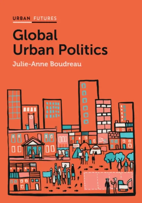 Global Urban Politics - Boudreau, Julie-Anne (National Institute for Scientific Research (INRS), Montreal, Canada)