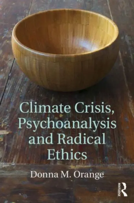 Climate Crisis, Psychoanalysis, and Radical Ethics - Orange, Donna M. (Institute for the Psychoanalytic Study of Subjectivity, New York, USA)
