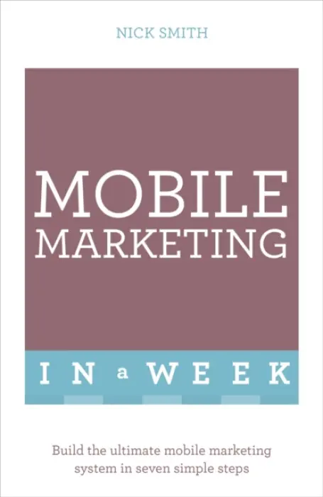 Mobile Marketing In A Week - Smith, Nick