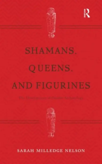 Shamans, Queens, and Figurines - Nelson, Sarah Milledge