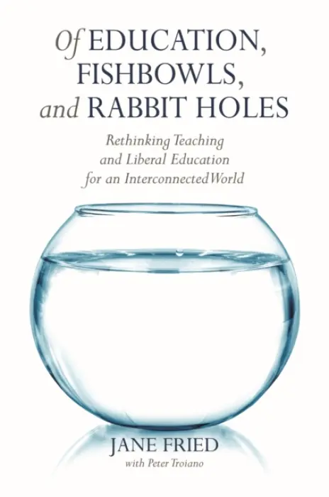 Of Education, Fishbowls, and Rabbit Holes - Fried, Jane