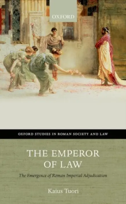 Emperor of Law - Tuori, Kaius (Academy of Finland Research Fellow and University Lecturer, Academy of Finland Research Fellow and University Lecturer, Network for European Studies, University of Helsinki)