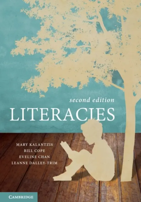 Literacies - Kalantzis, Mary (University of Illinois) a Cope, Bill (University of Illinois) a Chan, Eveline (University of New England, Australia) a Dalley-Trim, Leanne (James Cook Univeristy)