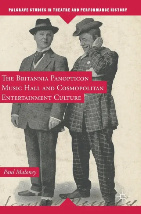 Britannia Panopticon Music Hall and Cosmopolitan Entertainment Culture - Maloney, Paul