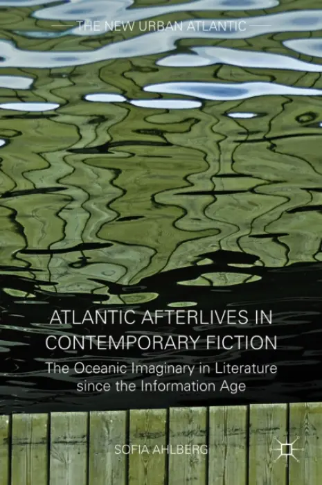 Atlantic Afterlives in Contemporary Fiction - Ahlberg, S.