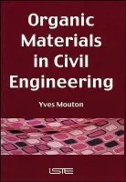 Organic Materials in Civil Engineering - Mouton, Yves (LCPC (Central Laboratory for Structures and Roads) in Paris)