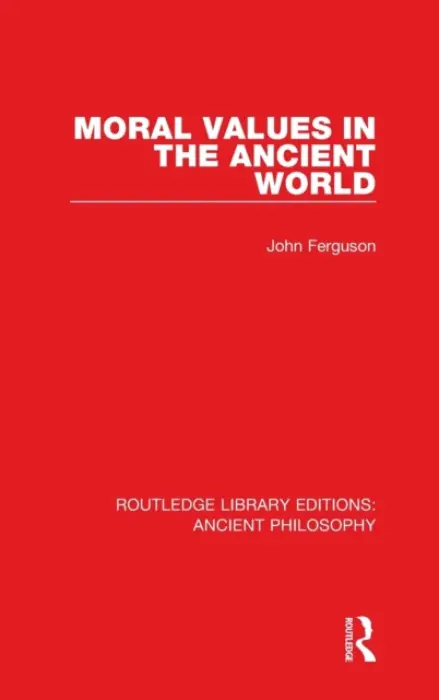 Moral Values in the Ancient World - Ferguson, John