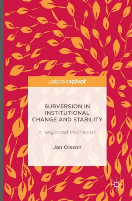 Subversion in Institutional Change and Stability - Olsson, Jan