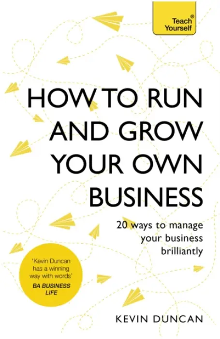 How to Run and Grow Your Own Business - Duncan, Kevin