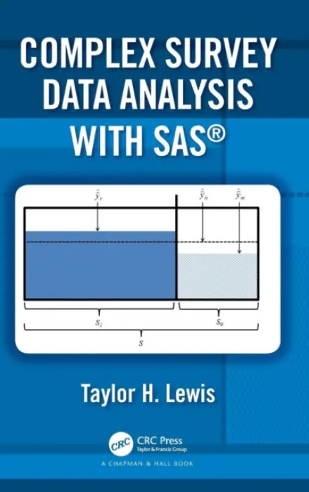 Complex Survey Data Analysis with SAS - Lewis, Taylor H. (Department of Statistics, George Mason University, USA)