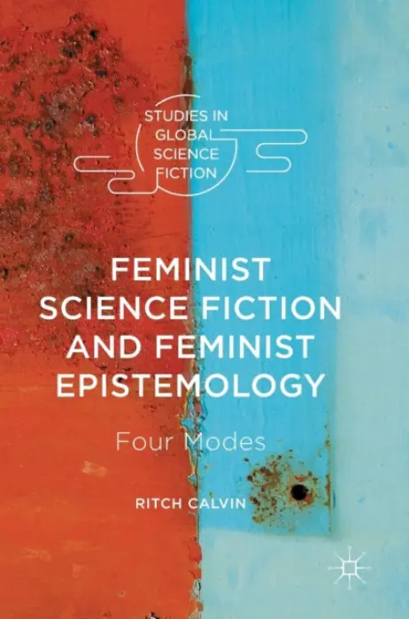 Feminist Science Fiction and Feminist Epistemology - Calvin, Ritch