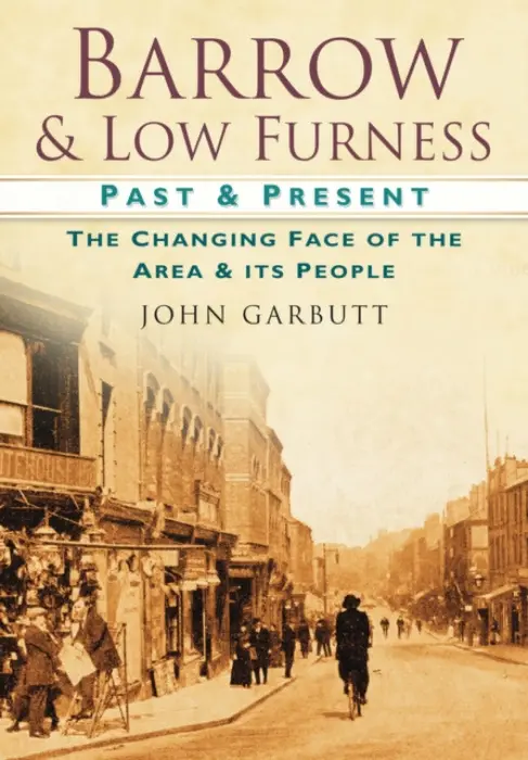 Barrow and Low Furness Past and Present - Garbutt, John