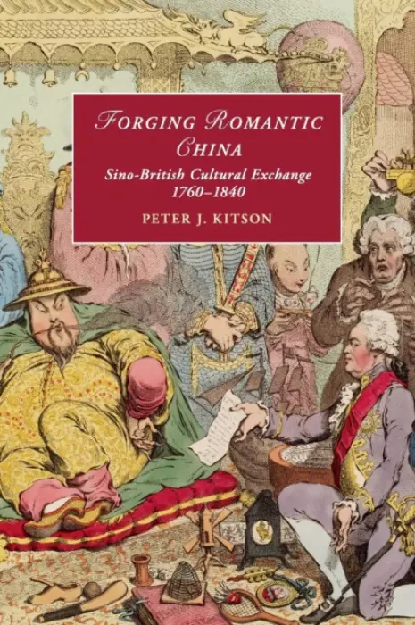 Forging Romantic China - Kitson, Peter J. (University of East Anglia)
