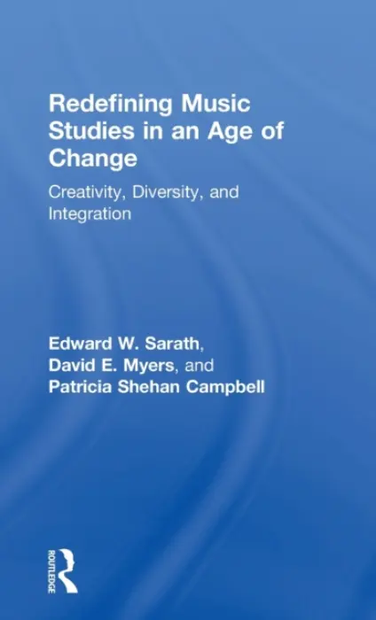 Redefining Music Studies in an Age of Change - Sarath, Edward a Myers, David a Campbell, Patricia (University of Washington, USA)