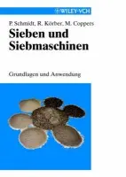 Sieben und Siebmaschinen - Schmidt, Paul (ehem. Universit?t Gesamthochschule Essen,) a K?rber, Rolf (Technolog, Essen) a Coppers, Matthias (RHEWUM GmbH, Remscheid-L?ttringhausen)