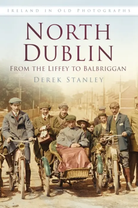 North Dublin: From the Liffey to Balbriggan - Stanley, Derek