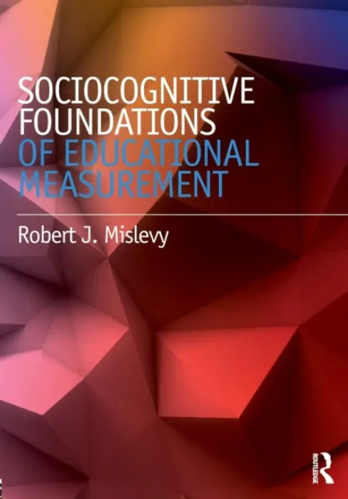 Sociocognitive Foundations of Educational Measurement - Mislevy, Robert J. (Educational Testing Service, Princeton, New Jersey, USA)