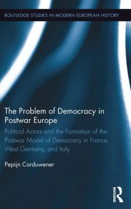 Problem of Democracy in Postwar Europe - Corduwener, Pepijn (University of Utrecht, The Netherlands)