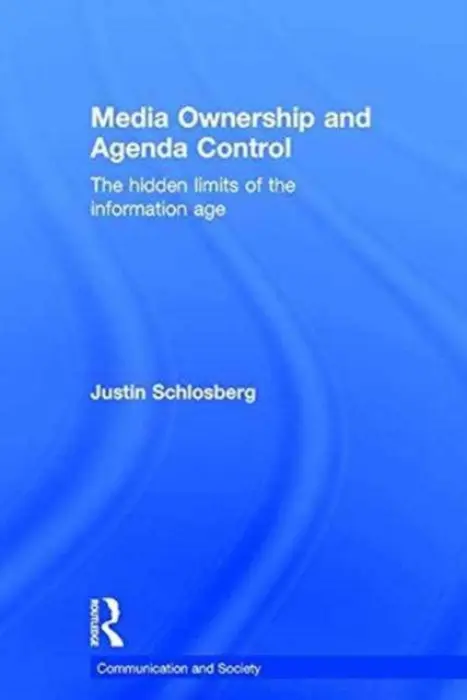 Media Ownership and Agenda Control - Schlosberg, Justin (Birkbeck, University of London, UK)