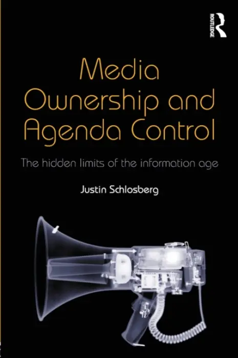 Media Ownership and Agenda Control - Schlosberg, Justin (Birkbeck, University of London, UK)