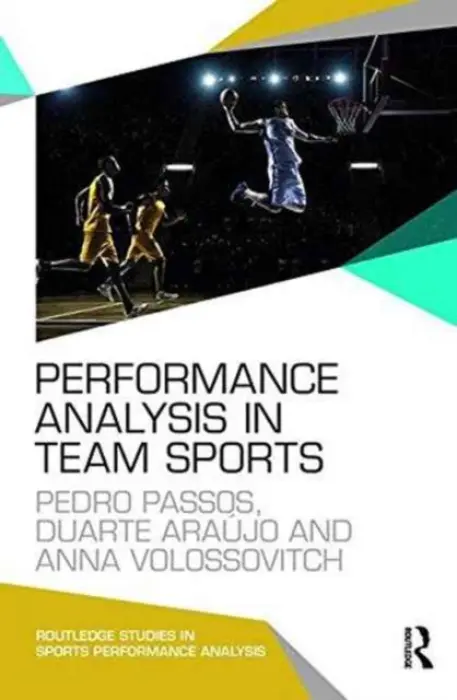 Performance Analysis in Team Sports - Passos, Pedro (University of Lisbon, Portgual) a Araujo, Duarte (University of Lisbon, Portugal) a Volossovitch, Anna (University of Lisbon, Portugal)