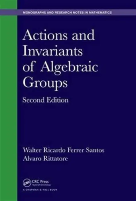 Actions and Invariants of Algebraic Groups - Ferrer Santos, Walter Ricardo (University of the Republic, Uruguay) a Rittatore, Alvaro (University of the Republic, Uruguay)