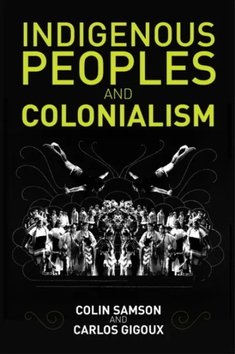 Indigenous Peoples and Colonialism - Samson, Colin (University of Essex) a Gigoux, Carlos
