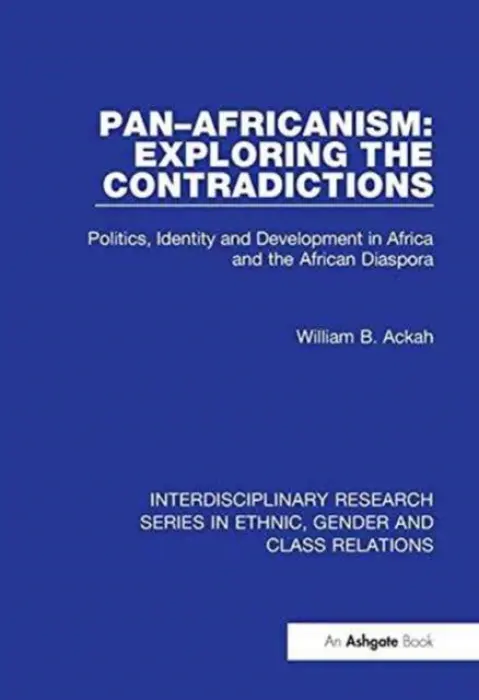 Pan-Africanism: Exploring the Contradictions - Ackah, William B.